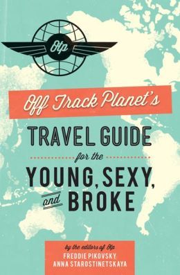 Off Track Planet�s Travel Guide for the Young, Sexy, and Broke (2013)