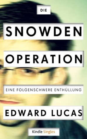 Die Snowden-Operation - Eine folgenschwere Enthüllung (Kindle Single)