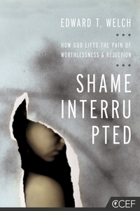 Shame Interrupted: How God Lifts the Pain of Worthlessness and Rejection (2012)
