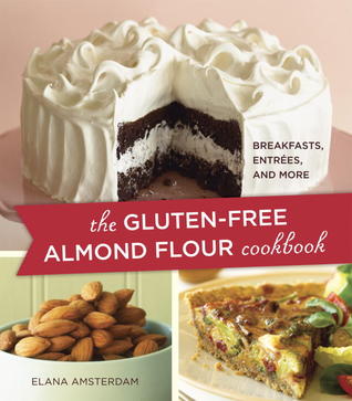 The Gluten-Free Almond Flour Cookbook: Breakfasts, Entrées, and More