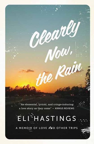 Clearly Now, the Rain: A Memoir of Love and Other Trips (2013)