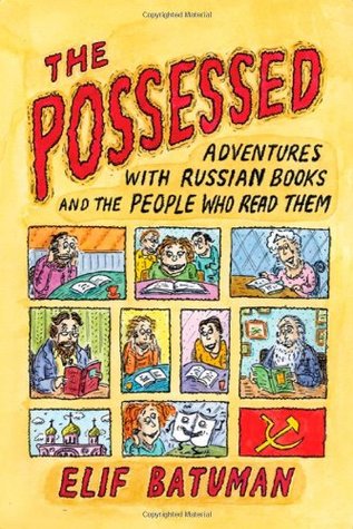 The Possessed: Adventures With Russian Books and the People Who Read Them (2010)