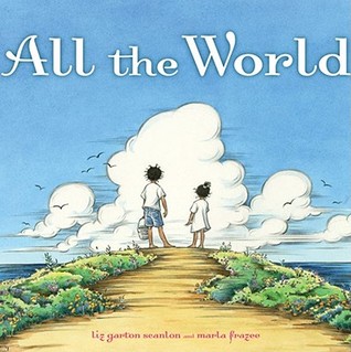 All the World. Written by Liz Garton Scanlon (2009)