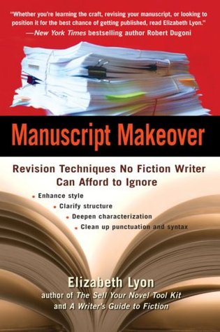 Manuscript Makeover: Revision Techniques No Fiction Writer Can Afford to Ignore (2008)