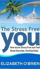 The Stress Free You: How to Live Stress Free and Feel Great Everyday, Starting Today (2012)