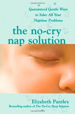The No-Cry Nap Solution: Guaranteed Gentle Ways to Solve All Your Naptime Problems (2008)