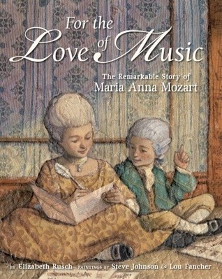 For the Love of Music : the remarkable story of Maria Anna Mozart