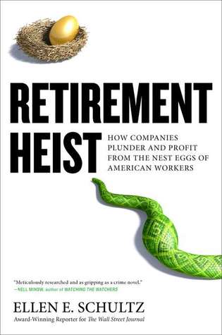 Retirement Heist: How Companies Plunder and Profit from the Nest Eggs of American Workers (2011)