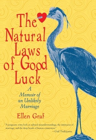 The Natural Laws of Good Luck: A Memoir of an Unlikely Marriage (2009)