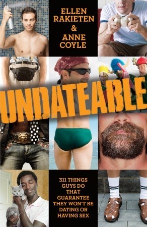 Undateable: 311 Things Guys Do That Guarantee They Won't Be Dating or Having Sex (2010)