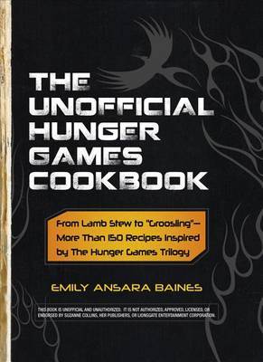The Unofficial Hunger Games Cookbook: From Lamb Stew to 