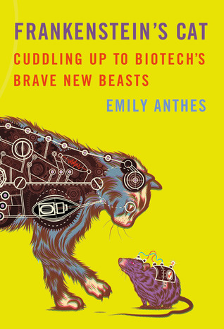 Frankenstein's Cat: Cuddling Up to Biotech's Brave New Beasts (2013)