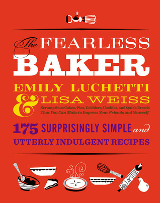 The Fearless Baker: Scrumptious Cakes, Pies, Cobblers, Cookies, and Quick Breads that You Can Make to Impress Your Friends and Yourself (2011)