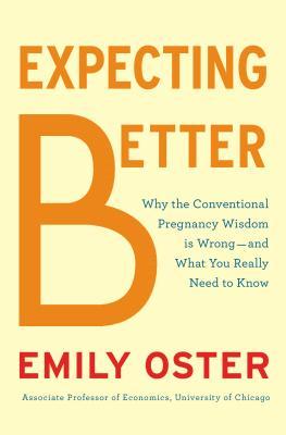 Expecting Better: How to Fight the Pregnancy Establishment with Facts (2013)