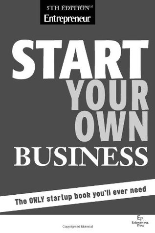 Start Your Own Business: The Only Book You'll Ever Need (2010)