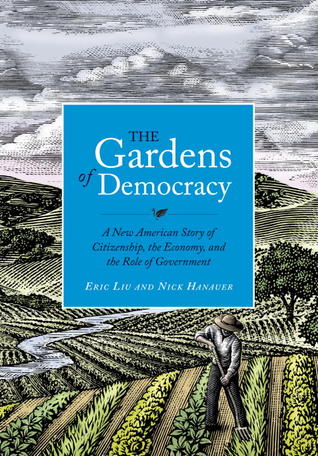 The Gardens of Democracy: A New American Story of Citizenship, the Economy, and the Role of Government