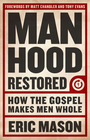 Manhood Restored: How the Gospel Makes Men Whole