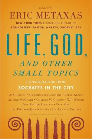 Life, God, and Other Small Topics: Conversations from Socrates in the City (2012)