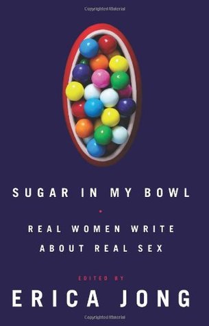 Sugar in My Bowl: Real Women Write about Real Sex (2011)
