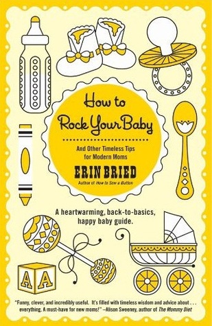 How to Rock Your Baby: And Other Timeless Tips for Modern Moms (2012)