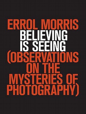 Believing is Seeing: Observations on the Mysteries of Photography (2011)