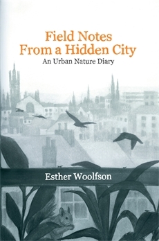 Field Notes from a Hidden City: An Urban Nature Diary (2013)