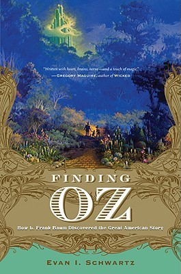 Finding Oz: How L. Frank Baum Discovered the Great American Story (2009)