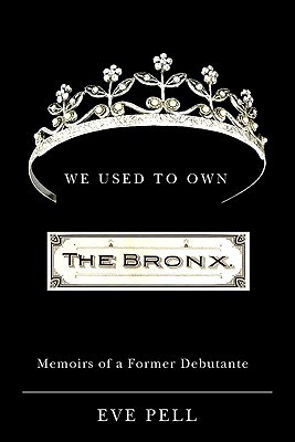 We Used to Own the Bronx: Memoirs of a Former Debutante (Excelsior Editions) (2009)