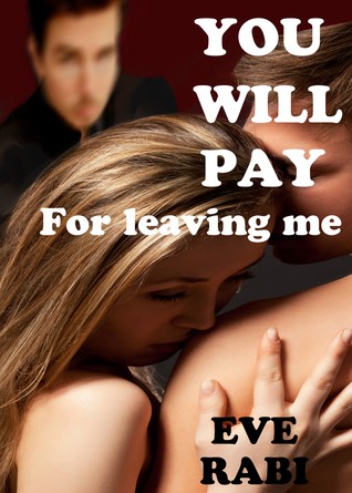 You Will Pay - For Leaving Me