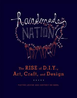 Handmade Nation: The Rise of DIY, Art, Craft, and Design