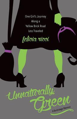 Unnaturally Green: One Girl's Journey Along a Yellow Brick Road Less Traveled (2011)