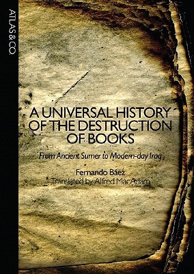 A Universal History of the Destruction of Books: From Ancient Sumer to Modern-Day Iraq (2004)