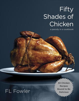 Fifty Shades of Chicken: A Parody in a Cookbook (2012)