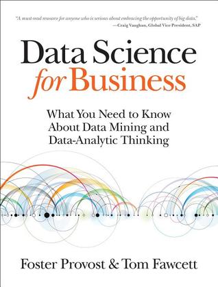 Data Science for Business: What you need to know about data mining and data-analytic thinking (2013)