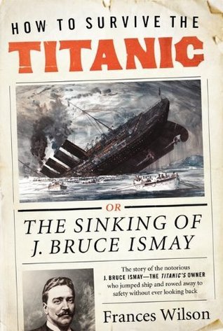 How to Survive the Titanic: or, The Sinking of J. Bruce Ismay (2011)