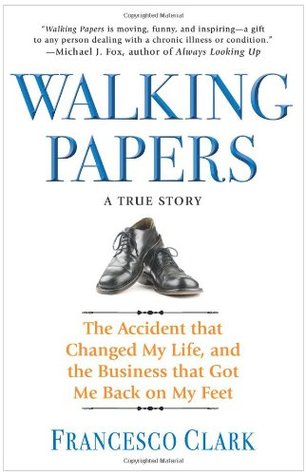 Walking Papers: The Accident that Changed My Life, and the Business that Got Me Back on My Feet (2010)