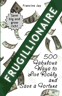 Frugillionaire: 500 Fabulous Ways to Live Richly and Save a Fortune