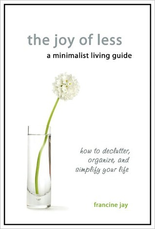 The Joy of Less, A Minimalist Living Guide: How to Declutter, Organize, and Simplify Your Life (2010)