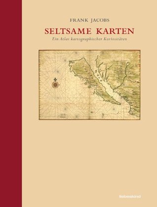 Seltsame Karten: Ein Atlas kartographischer Kuriositäten (2012)