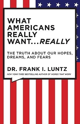What Americans Really Want...Really: The Truth About Our Hopes, Dreams, and Fears (2009)
