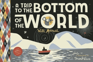 A Trip to the Bottom of the World with Mouse: Toon Books Level 1