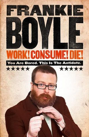 Work! Consume! Die!: You Are Bored. This is the Antidote (2011)