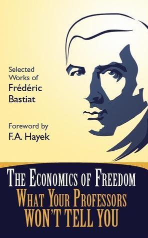 The Economics Of Freedom What Your Professors Won't Tell You (2010)