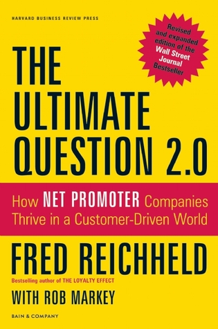 The Ultimate Question 2.0 (Revised and Expanded Edition): How Net Promoter Companies Thrive in a Customer-Driven World (2011)