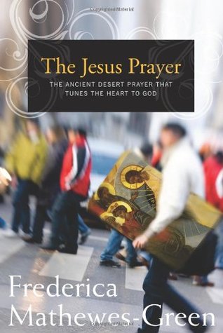 The Jesus Prayer: The Ancient Desert Prayer that Tunes the Heart to God (2009)