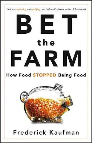 Bet the Farm: How Food Stopped Being Food (2012)
