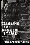 Climbing The Broken Stairs, A Memoir (2008)