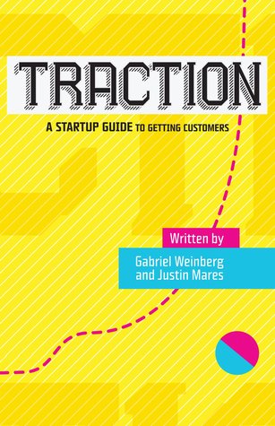 Traction: A Startup Guide to Getting Customers (2014)