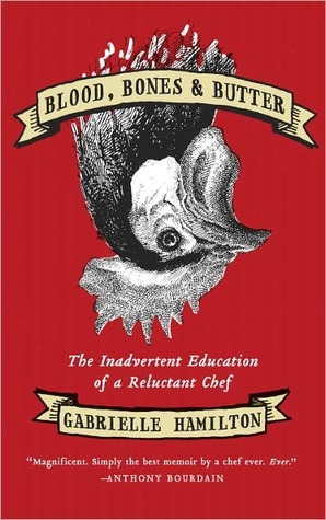 Blood, Bones, and Butter: The Inadvertent Education of a Reluctant Chef (2011)