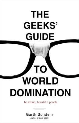 Geeks' Guide to World Domination: Be Afraid, Beautiful People